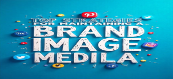 Top Strategies for Maintaining a Positive Brand Image on Social Media